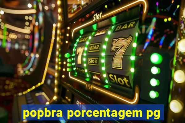 popbra porcentagem pg